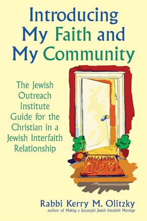 Introducing My Faith And My Community: The Jewish Outreach Institute Guide For A Christian In A Jewish Interfaith Relationship