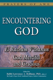 Encountering God: El Rachum V'chanun—God Merciful and Gracious