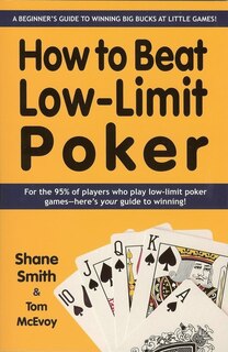 How To Beat Low-limit Poker: How To Win Big Money At Little Games