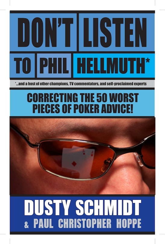 Don't Listen to Phil Hellmuth: Correcting the 50 Worst Pieces of Poker Advice