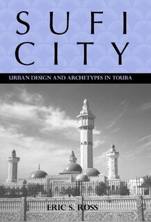 Sufi City: Urban Design And Archetypes In Touba