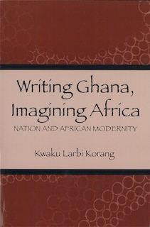 Front cover_Writing Ghana, Imagining Africa