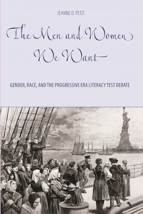 The Men And Women We Want: Gender, Race, And The Progressive Era Literacy Test Debate