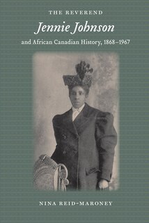 Front cover_The Reverend Jennie Johnson And African Canadian History, 1868-1967