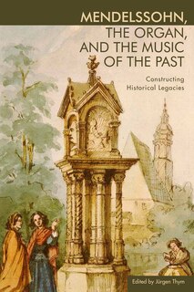 Couverture_Mendelssohn, the Organ, and the Music of the Past