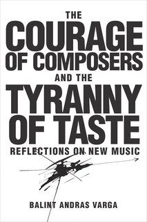 Front cover_The Courage of Composers and the Tyranny of Taste
