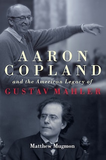Front cover_Aaron Copland and the American Legacy of Gustav Mahler