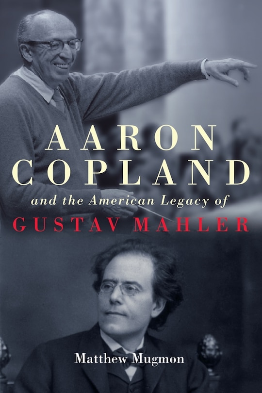 Front cover_Aaron Copland and the American Legacy of Gustav Mahler