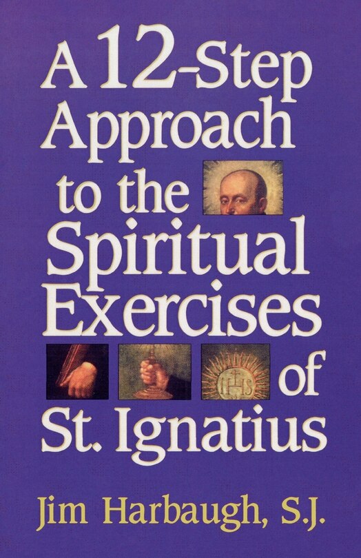 A 12-step Approach To The Spiritual Exercises Of St. Ignatius