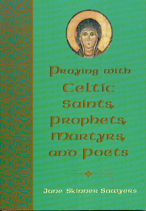 Praying with Celtic Saints, Prophets, Martyrs, and Poets