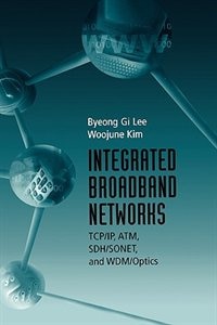 Integrated Broadband Networks: Tcp/Ip, Atm, Sdh/Sonet, and Wdm/Optics(Ipf