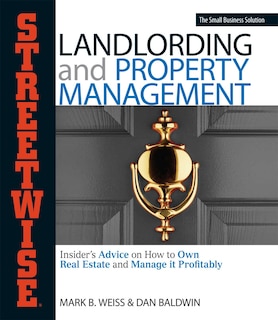 Streetwise Landlording & Property Management: Insider's Advice on How to Own Real Estate and Manage It Profitably