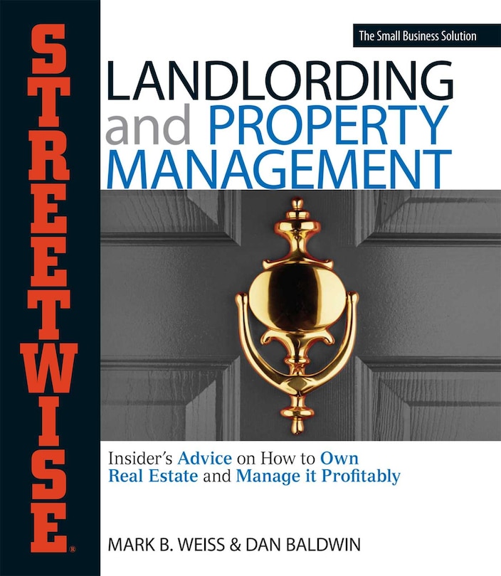 Streetwise Landlording & Property Management: Insider's Advice on How to Own Real Estate and Manage It Profitably