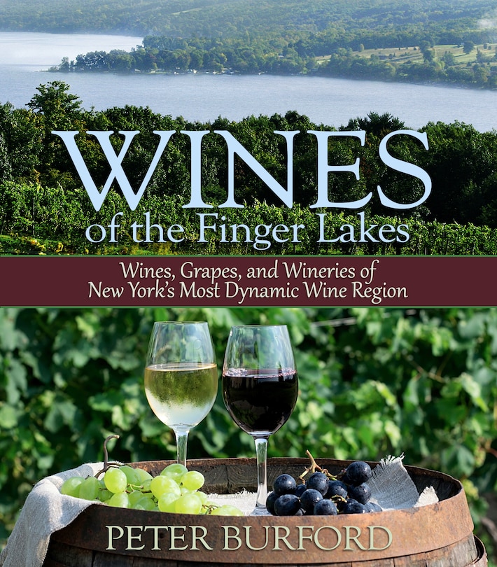 Wines of the Finger Lakes: Wines, Grapes, and Wineries of New York’s Most Dynamic Wine Region