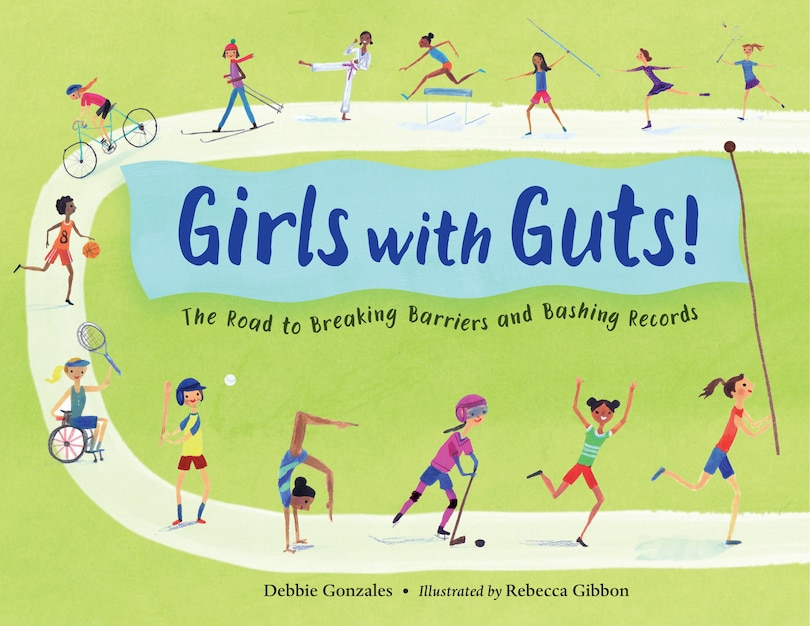 Girls With Guts!: The Road To Breaking Barriers And Bashing Records