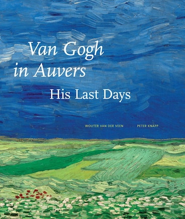 Van Gogh In Auvers: His Last Days