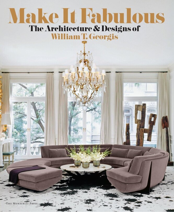 Make It Fabulous: The Architecture And Designs Of William T. Georgis