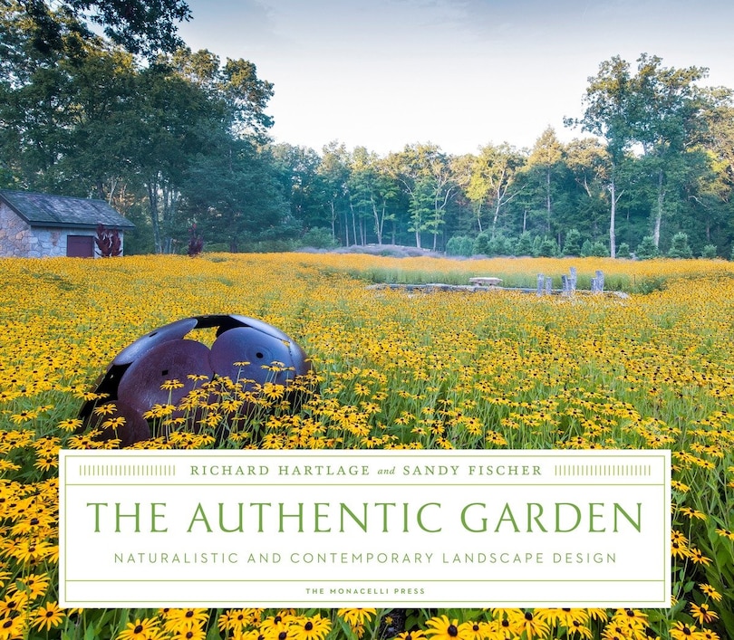 The Authentic Garden: Naturalistic And Contemporary Landscape Design