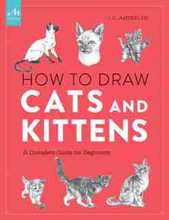 How To Draw Cats And Kittens: A Complete Guide For Beginners de J.c. Amberlyn