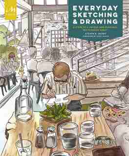 Everyday Sketching And Drawing: Five Steps To A Unique And Personal Sketchbook Habit de Steven B. Reddy