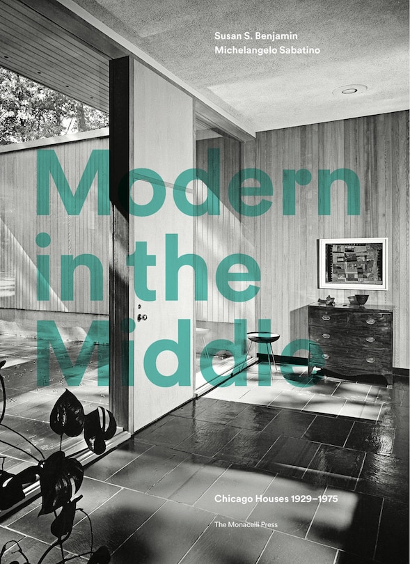 Modern In The Middle: Chicago Houses 1929-75