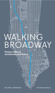 Walking Broadway: Thirteen Miles Of Architecture And History