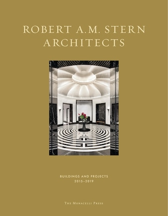 Robert A.m. Stern Architects: Buildings And Projects 2015-2019