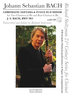 Chromatic Fantasia & Fugue In D Minor, Bwv 903: Two Clarinets In B-flat And Bass Clarinet In B-flat With A Cd Of Performance & Accompaniment Tracks