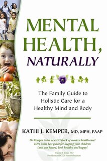 Mental Health, Naturally: The Family Guide to Holistic Care for a Healthy Mind and Body