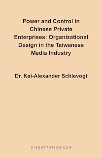 Front cover_Power And Control In Chinese Private Enterprises: Organizational Design In The Taiwanese Media Industry