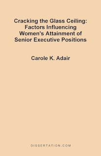 Cracking The Glass Ceiling: Factors Influencing Women's Attainment Of Senior Executive Positions