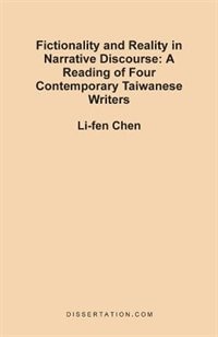 Fictionality And Reality In Narrative Discourse: A Reading Of Four Contemporary Taiwanese Writers