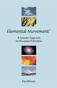Couverture_Elemental Movement: A Somatic Approach To Movement Education