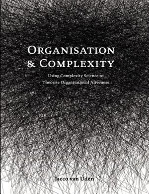 Couverture_Organisation And Complexity: Using Complexity Science To Theorise Organisational Aliveness