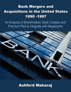 Front cover_Bank Mergers And Acquisitions In The United States 1990 -1997: An Analysis Of Shareholders Value Creation And Premium Paid To Integrate With Megabanks