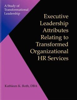 Couverture_Executive Leadership Attributes Relating To Transformed Organizational Human Resource Services: A Study Of Transformational Leadership