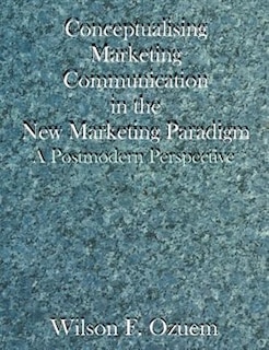 Couverture_Conceptualising Marketing Communication In The New Marketing Paradigm: A Postmodern Perspective