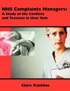 Front cover_Nhs Complaints Managers: A Study Of The Conflicts And Tensions In Their Role