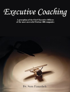 Executive Coaching: A Perception of the Chief Executive Officers of the Most Successful Fortune 500 Companies