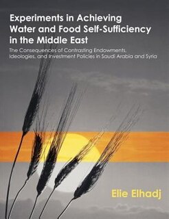 Couverture_Experiments In Achieving Water And Food Self-sufficiency In The Middle East: The Consequences Of Contrasting Endowments, Ideologies, And Investment Po