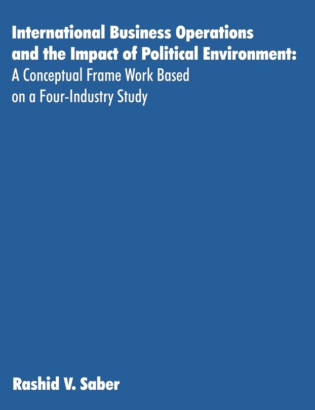 International Business Operations And The Impact Of Political Environment: A Conceptual Frame Work Based On A Four-industry Study
