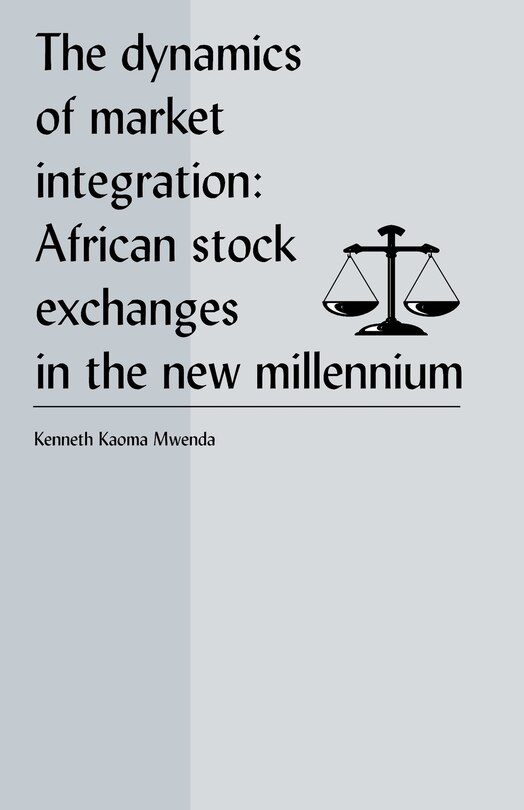 Front cover_The Dynamics Of Market Integration: African Stock Exchanges In The New Millennium