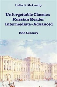Unforgettable Classics: Russian Reader Intermediate-Advanced, 19th Century