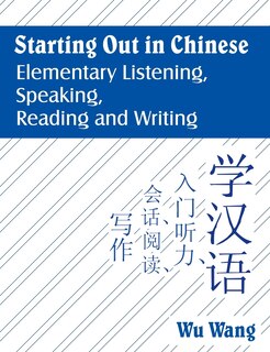 Starting Out In Chinese: Elementary Listening, Speaking, Reading And Writing