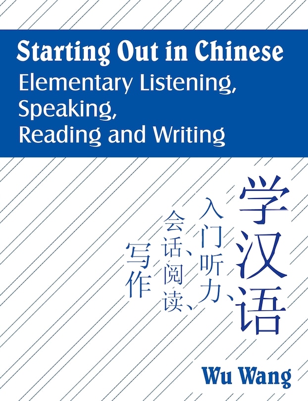 Starting Out In Chinese: Elementary Listening, Speaking, Reading And Writing