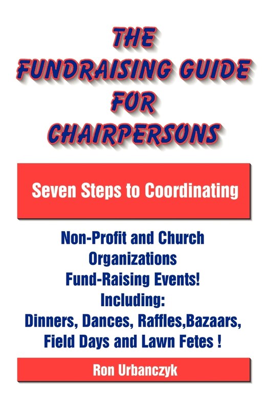 The Fundraising Guide For Chairpersons: Seven Steps To Coordinating Non-profit And Church Organizations Fund-raising Events
