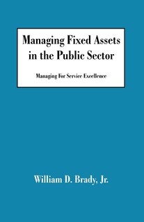 Managing Fixed Assets In The Public Sector: Managing For Service Excellence