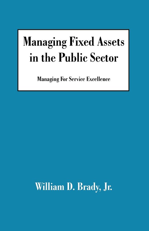 Managing Fixed Assets In The Public Sector: Managing For Service Excellence