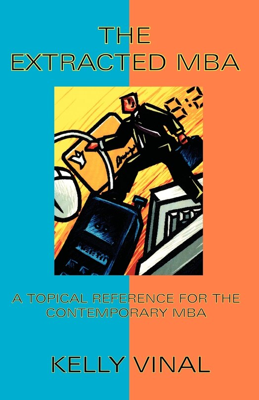 Front cover_The Extracted Mba: A Topical Reference For The Contemporary Mba