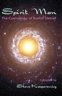 Spirit Man: The Cosmology Of Rudolf Steiner